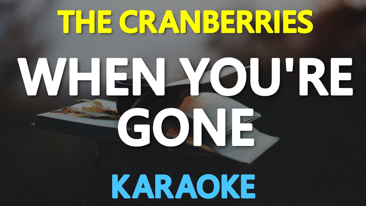WHEN YOU'RE GONE - The Cranberries (KARAOKE Version)