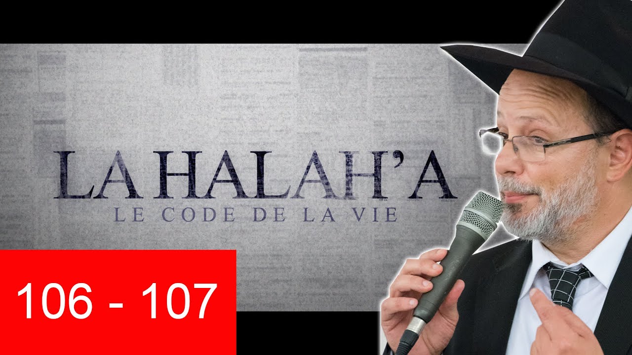 HALAHA 106  ET 107 - Lois de la Torah - Rav Eliahou Benloulou
