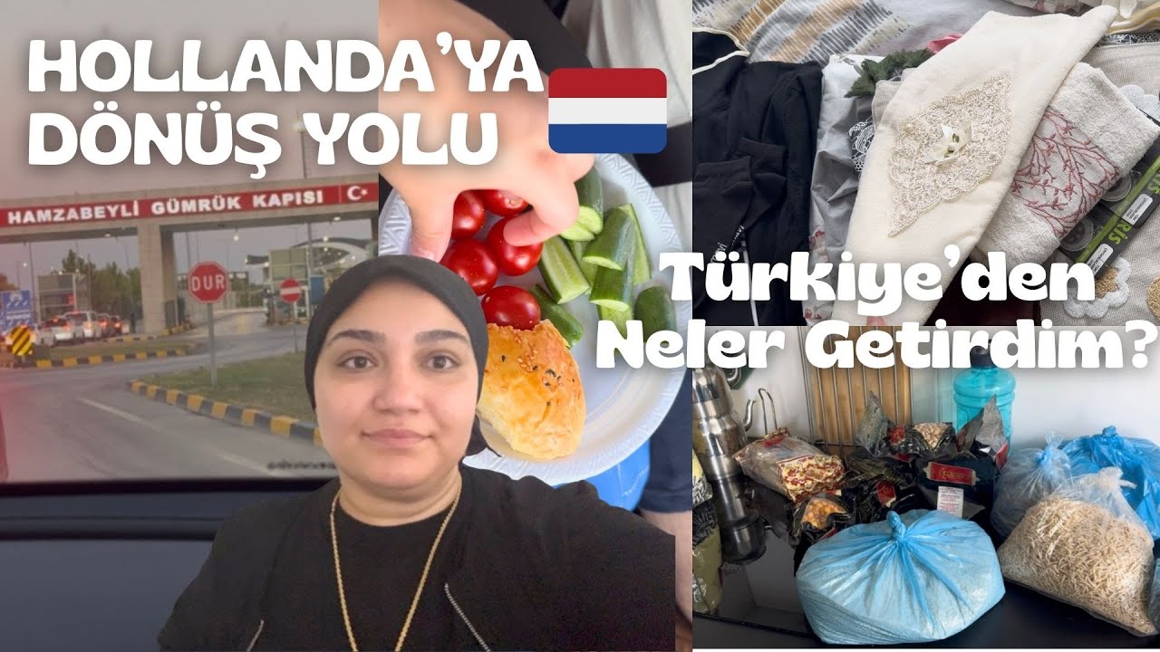 HOLLANDA'YA DÖNÜŞ YOLU | TÜRKİYE'DEN NELER GETİRDİM?