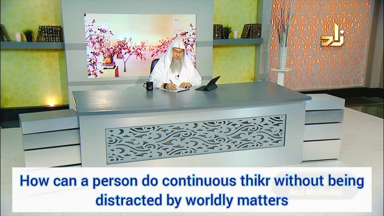 How can a person make continuous dhikr without being distracted by worldly matters?  Assim al hakeem