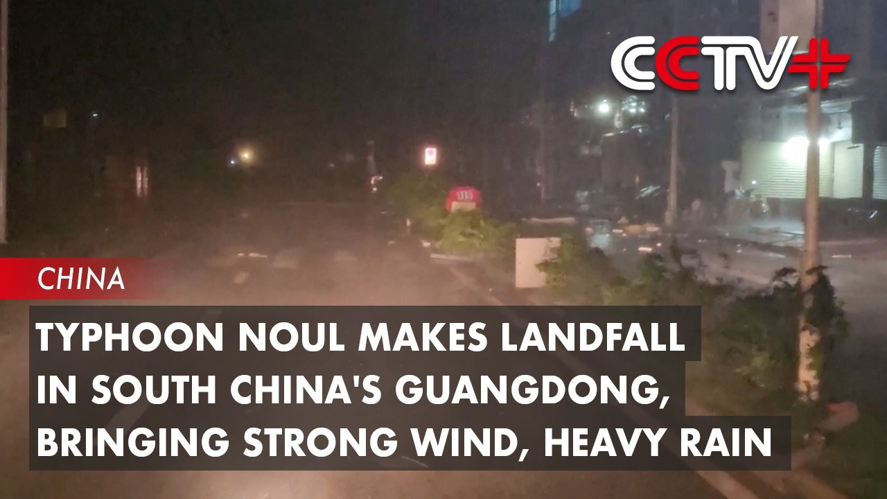 Typhoon Noul Makes Landfall in South China's Guangdong, Bringing Strong Wind, Heavy Rain