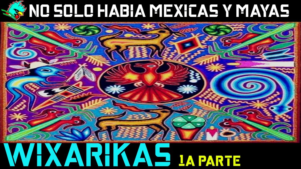 Los Wixarikas o Huicholes. Sus creencias y simbolismos. 1a parte