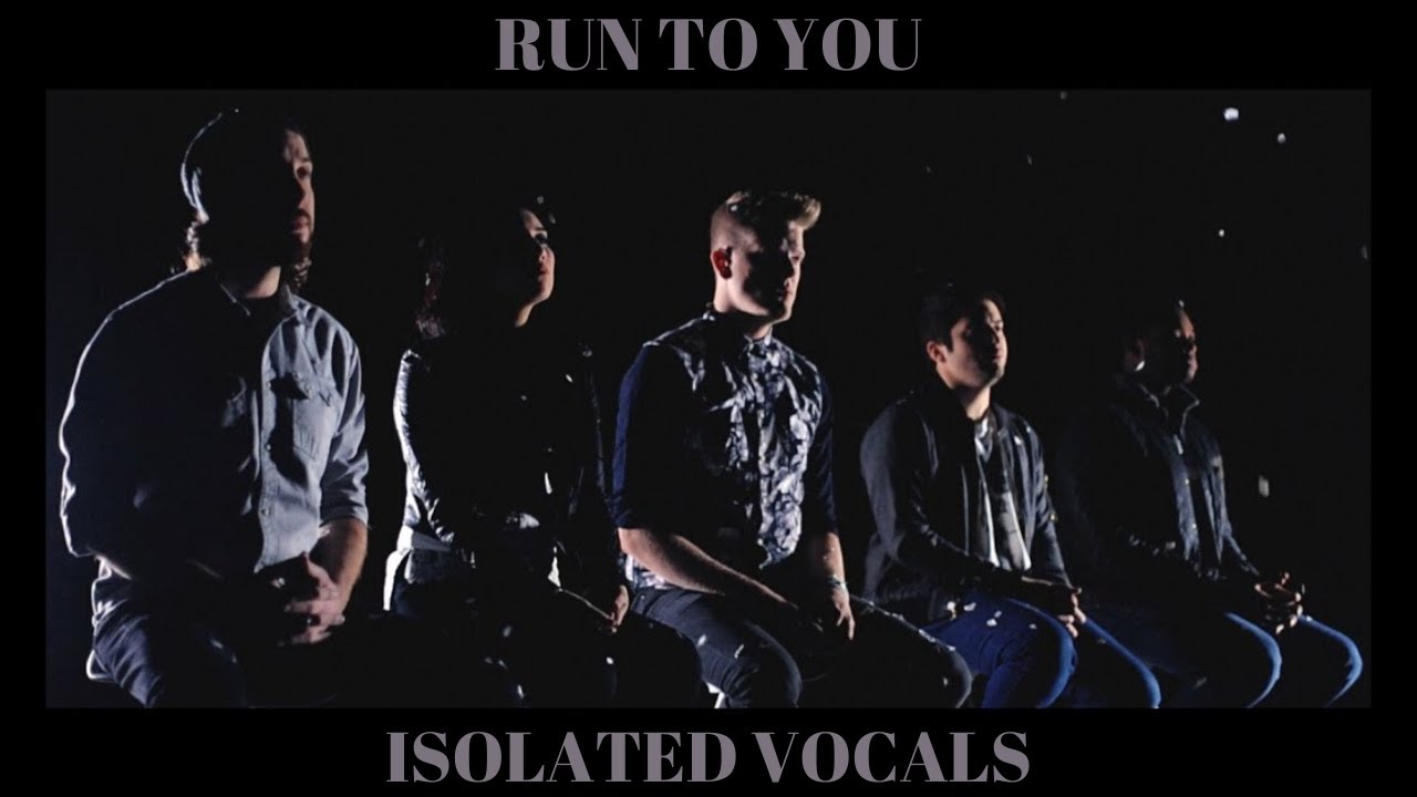 Run to You - Pentatonix (Isolated Vocals)