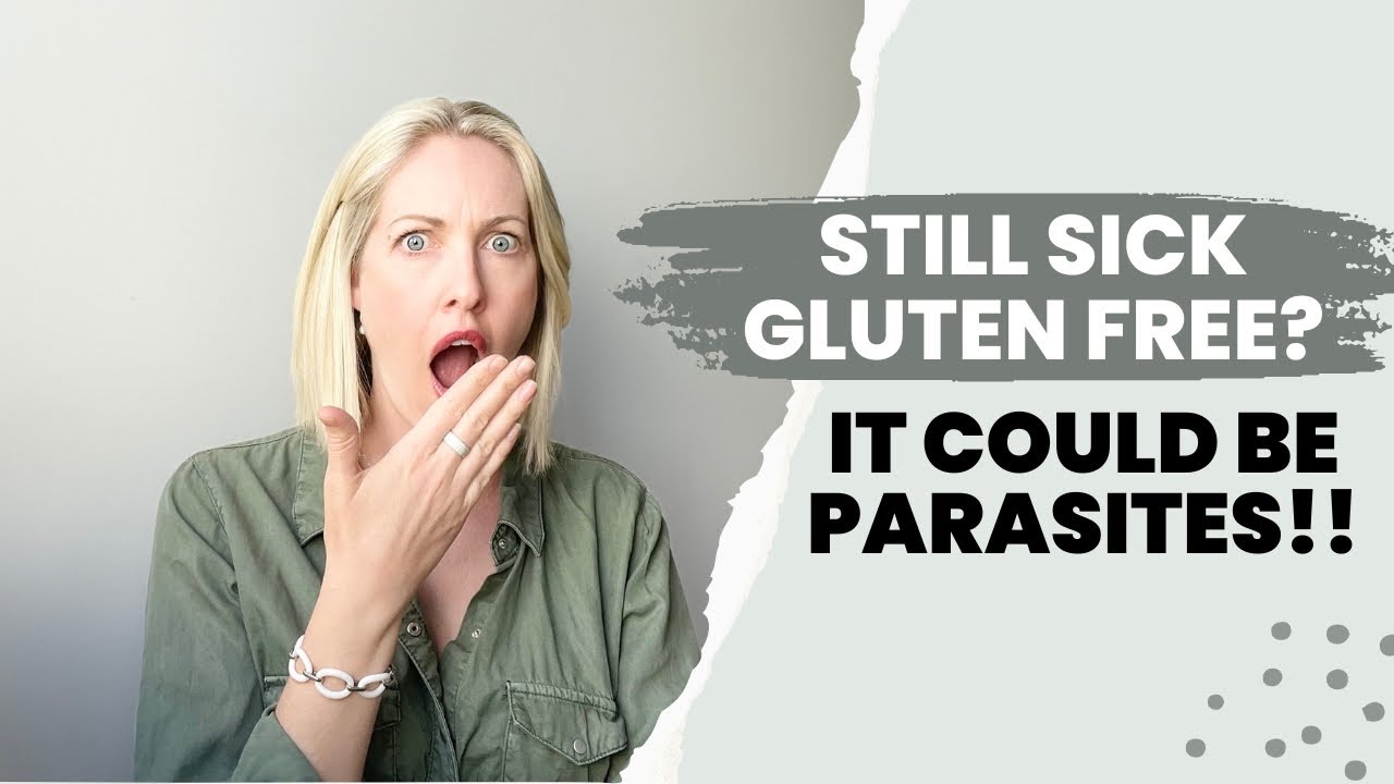 Still Sick on a Gluten Free Diet? It Might Be Parasites