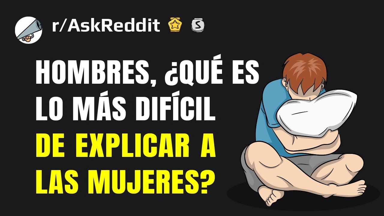 Hombres, ¿qué es lo más difícil de explicar a las mujeres?