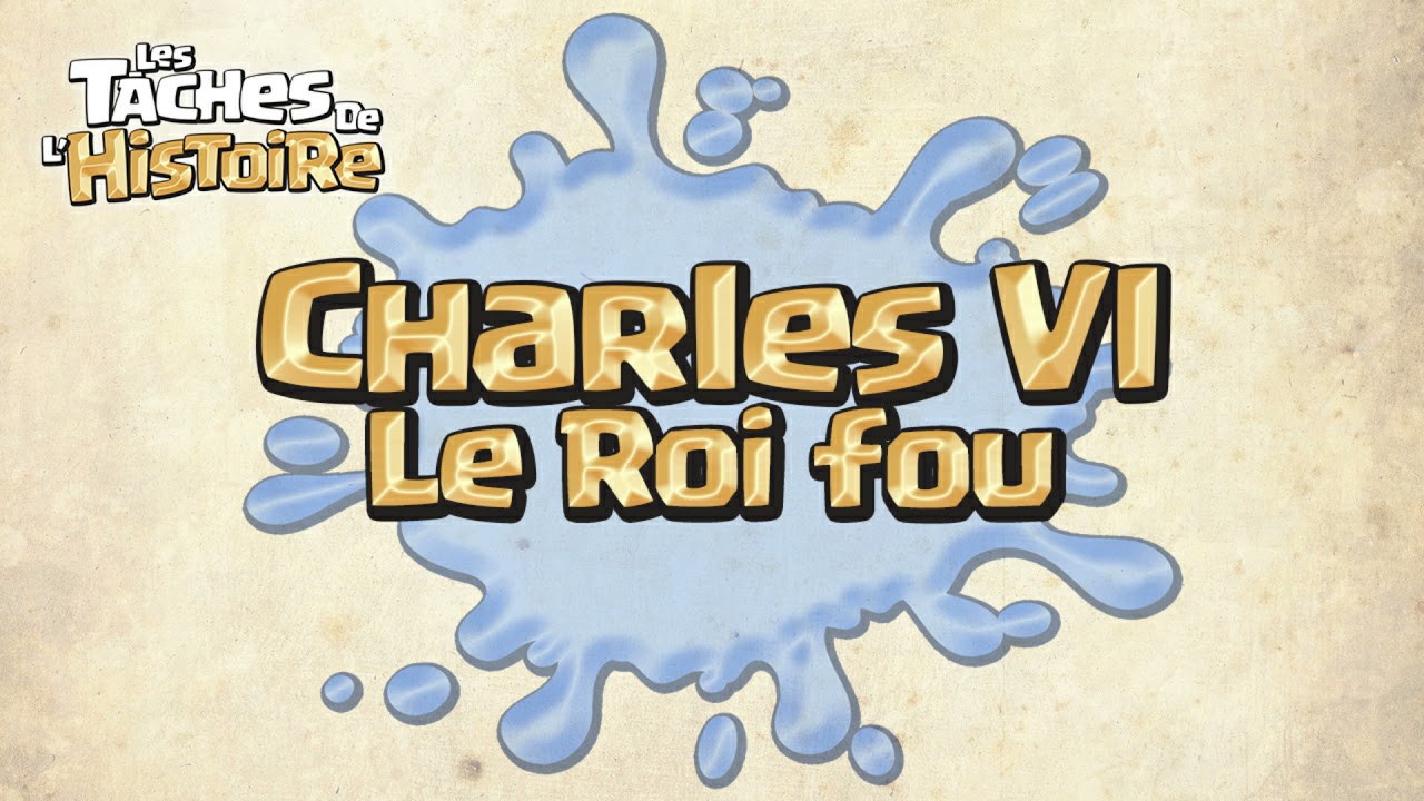 Charles VI, le Roi fou - Les Taches de l'Histoire