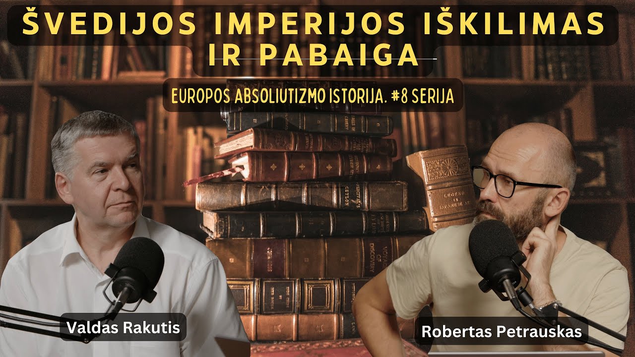 #7 Švedijos imperija. Iškilimas ir saulėlydis. Europos absoliutizmo epocha su Valdu Rakučiu