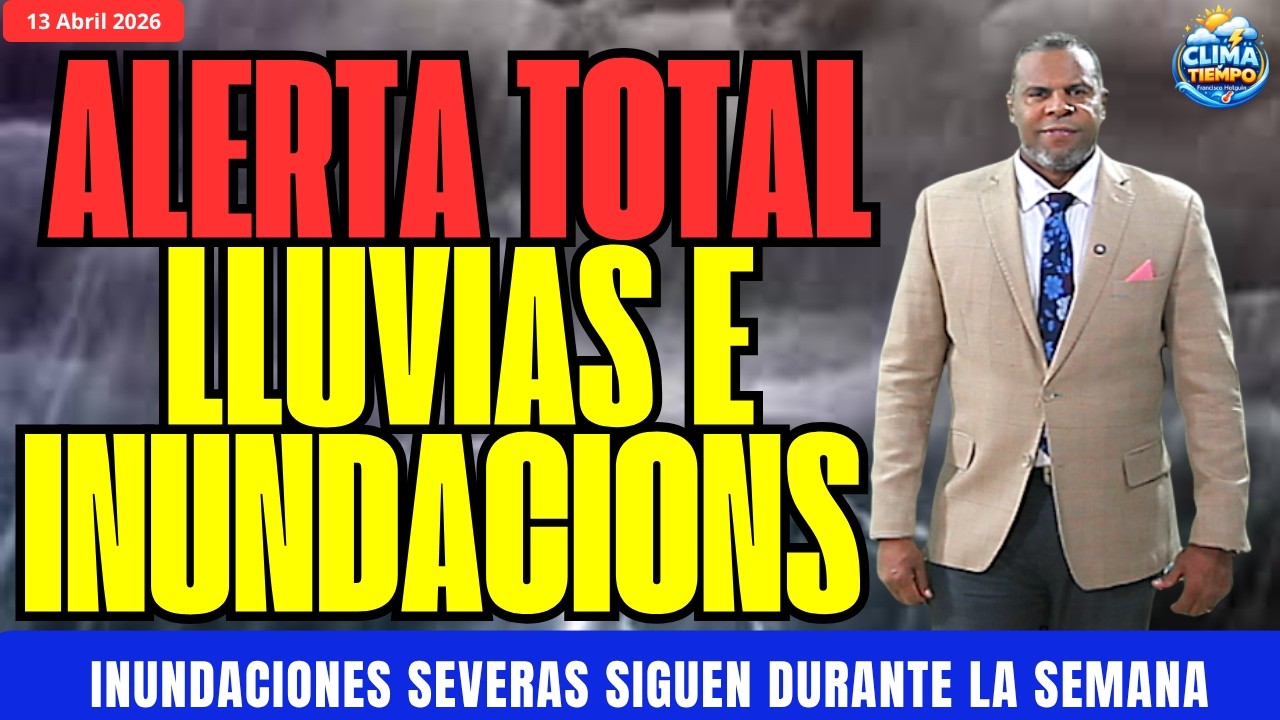 🚨🌧️13 ABRIL. 🚨🌧️ 🌊⛈️SEMANA LLUVIOSA Y PROVINCIAS BAJO AMENAZA DE INUNDACIONES🌊⛈️