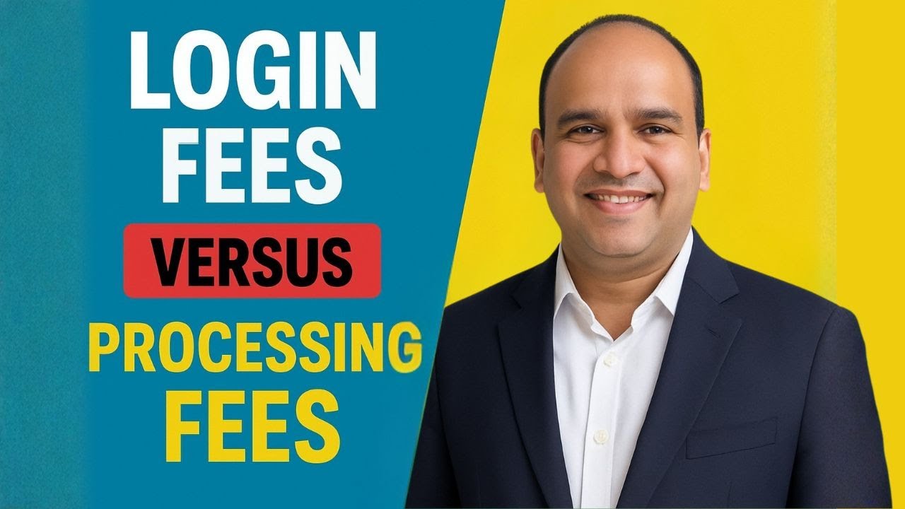 Login Fees Versus Processing fees in Home Loan and Loan Against Property LAP