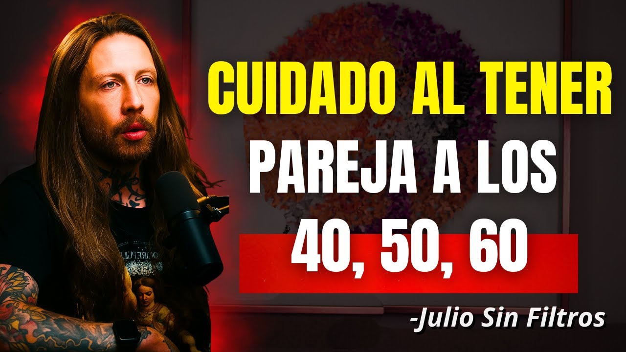Los riesgos al comenzar una relación a los 40, 50 años | Julio Sin Filtros