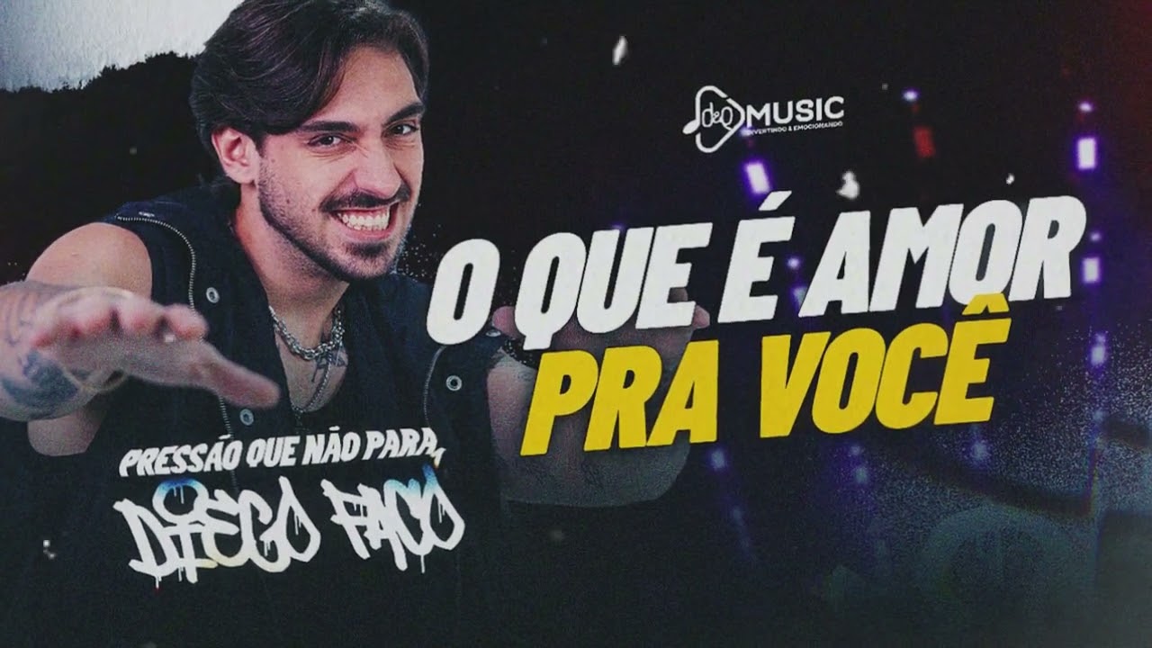 O QUE É AMOR PRA VOCÊ - PRESSÃO QUE NÃO PARA - DIEGO FACÓ