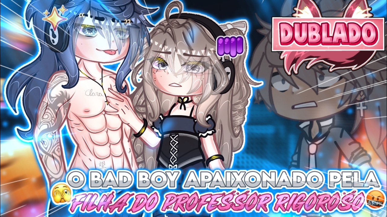 [DUBLADO] 😍 O Bad Boy Apaixonado Pela Filha Do Professor Rigoroso 😡 // Mini Filme // Gacha Club