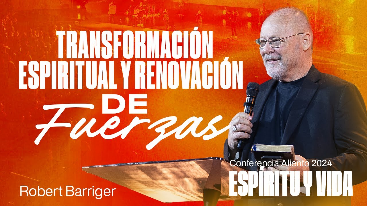 Transformaci&oacute;n Espiritual y Renovaci&oacute;n de Fuerzas | Robert Barriger | Conferencia Aliento 2024