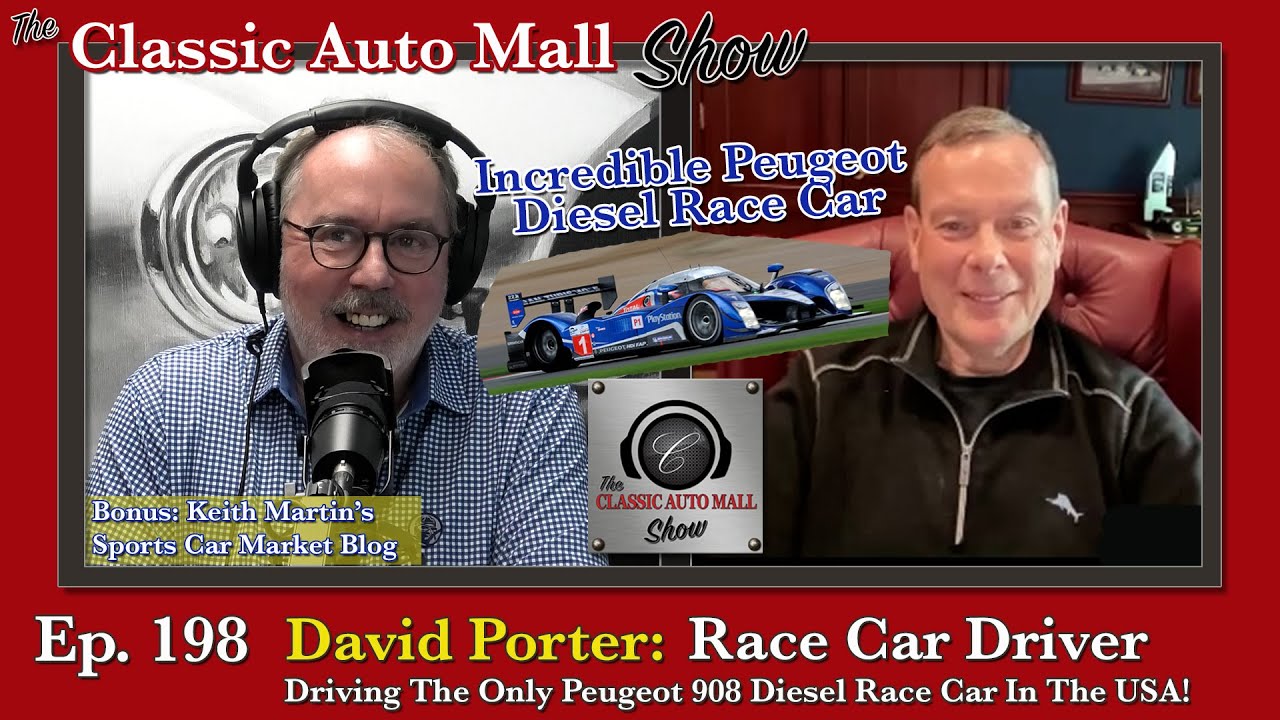 Ep 198 Driving the Peugeot 908 Diesel Race Car with David Porter - The Classic Auto Mall Show