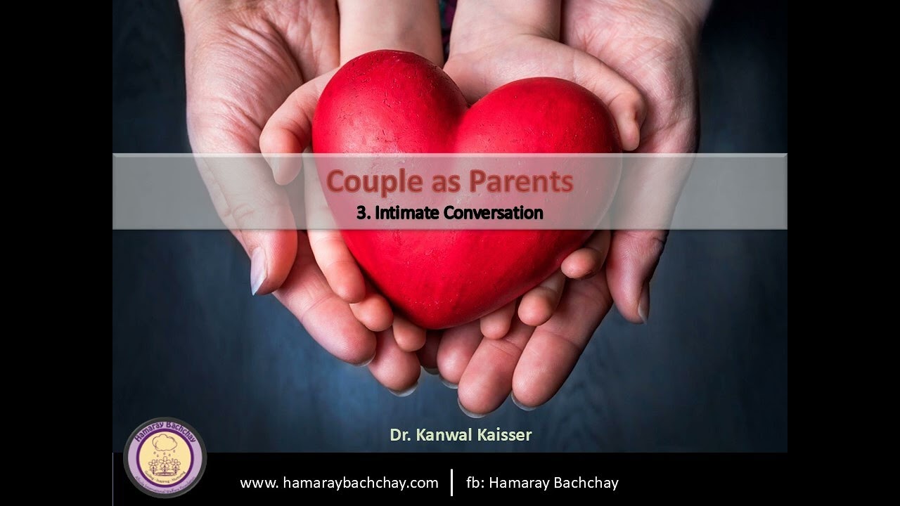 Couples as Parents I 3.  Intimate Conversation I Dr. Kanwal Kaisser