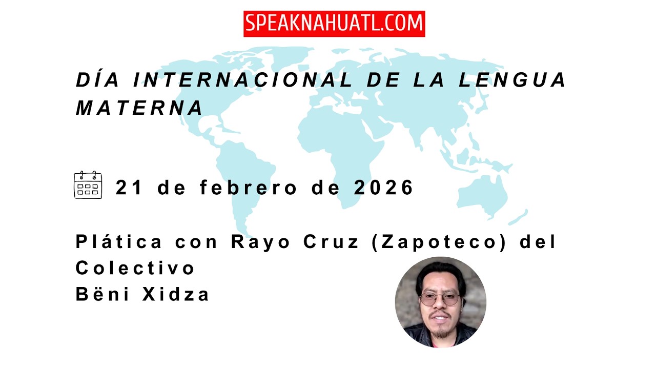 Día Internacional de la Lengua Materna: Plática con Rayo Cruz (Zapoteco) del Colectivo Bëni Xidza