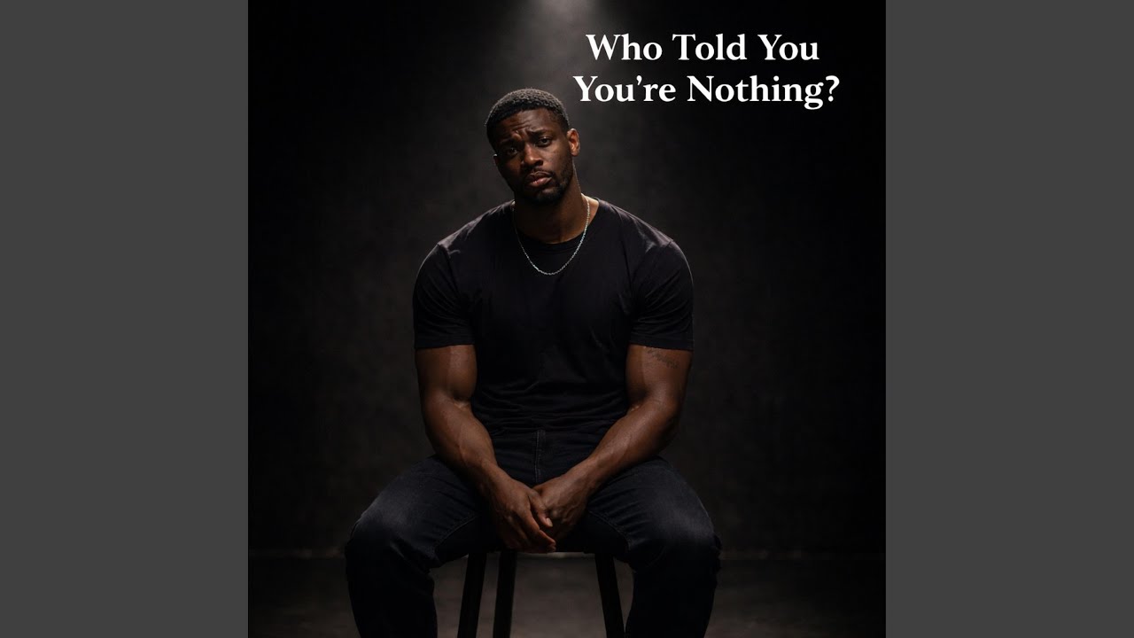 Who Told You You're Nothing?