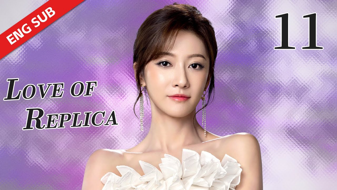 ENG SUB 【LOVE OF REPLICA 为你逆光而来】 EP11 | Starring:Tsao Yu Ning, Yilia Yu