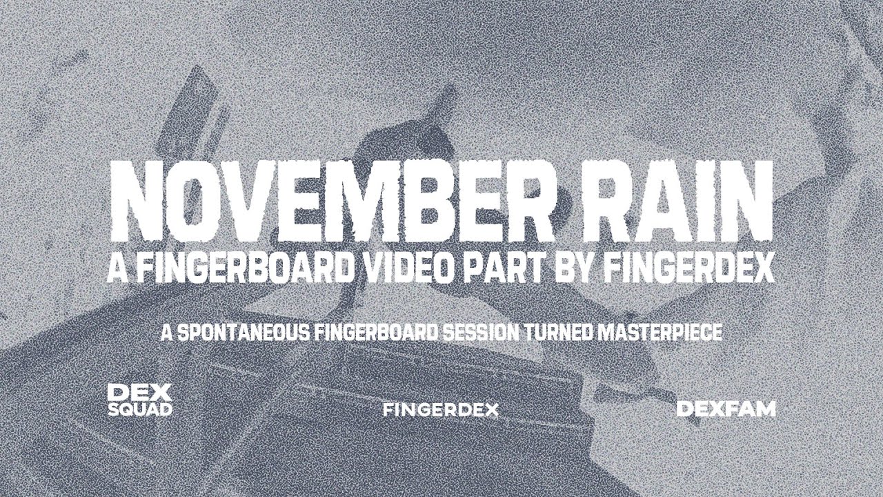 NOVEMBER RAIN: A Fingerboard Video Part by Fingerdex