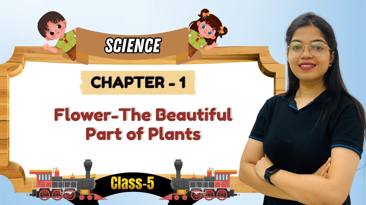 SCIENCE-5 | CHAPTER-1 : FLOWER-THE BEAUTIFUL PART OF PLANTS