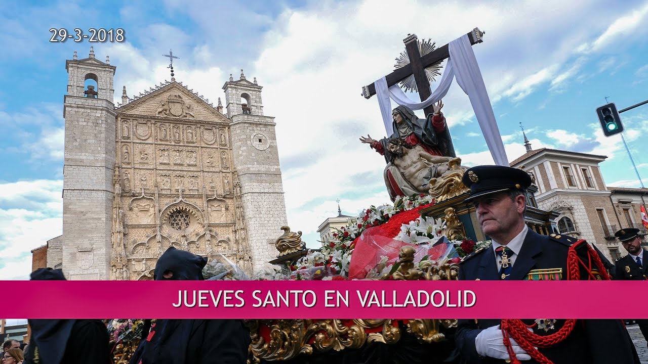 Jueves Santo 2018 Valladolid _ Resumen Procesiones