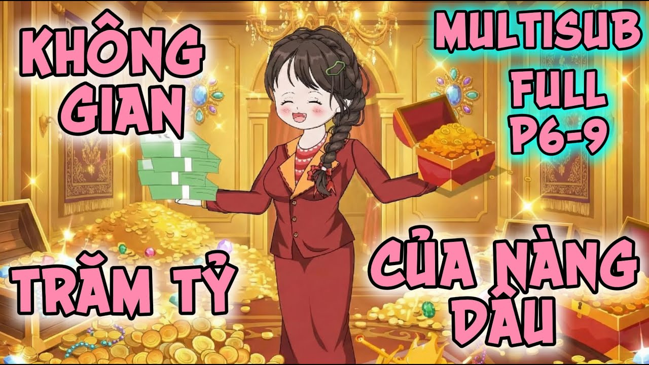 (Full P6-9) | Sự Thật Về Không Gian Trăm Tỷ Của Nàng Dâu Hiền Thục | MeCungReview