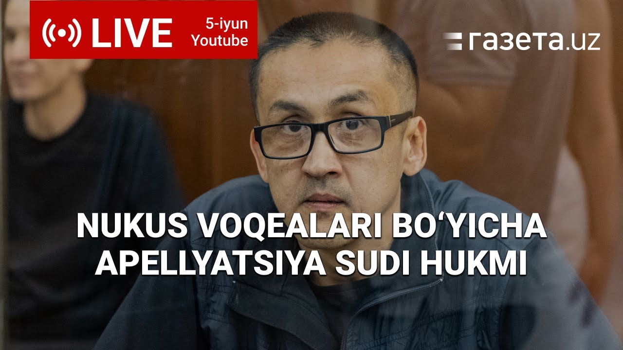 Nukus voqealari bo‘yicha apellyatsiya — sud hukmi