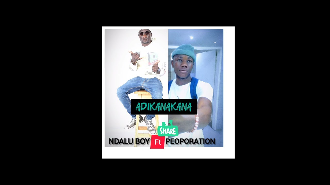 NDALU BOY  FT PEOPORATION  ADIKANAKANA SINGLE OUT  2026 🔥🔥🎶!! SUBSCRIBE AND SHARE!!