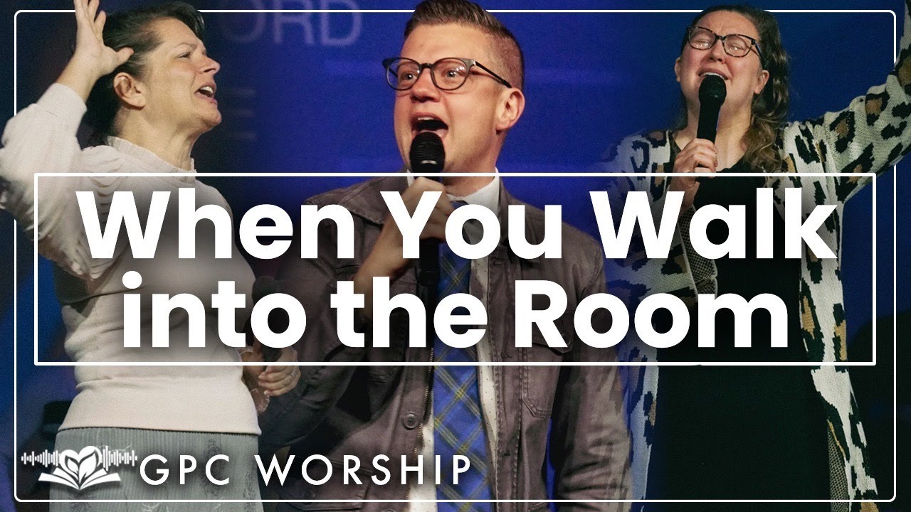 When You Walk Into The Room | GPC Worship