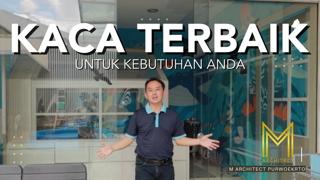 MEMILIH KACA TERBAIK ! Best Glass | Segala jenis kaca & kegunaanya | M Architect Purwokerto