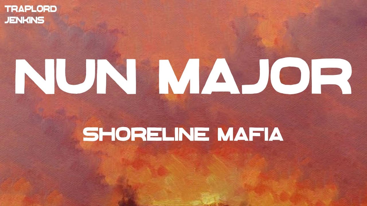 Shoreline Mafia - Nun Major (Lyrics)
