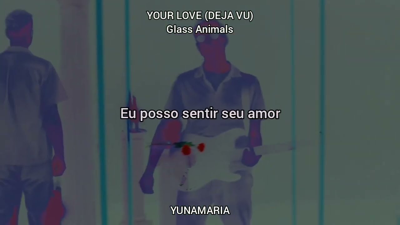 YOUR LOVE(DÉJÀ VU) - GLASS ANIMALS [TRADUÇÃO EM PORTUGUÊS BR] | YUNAMARIA