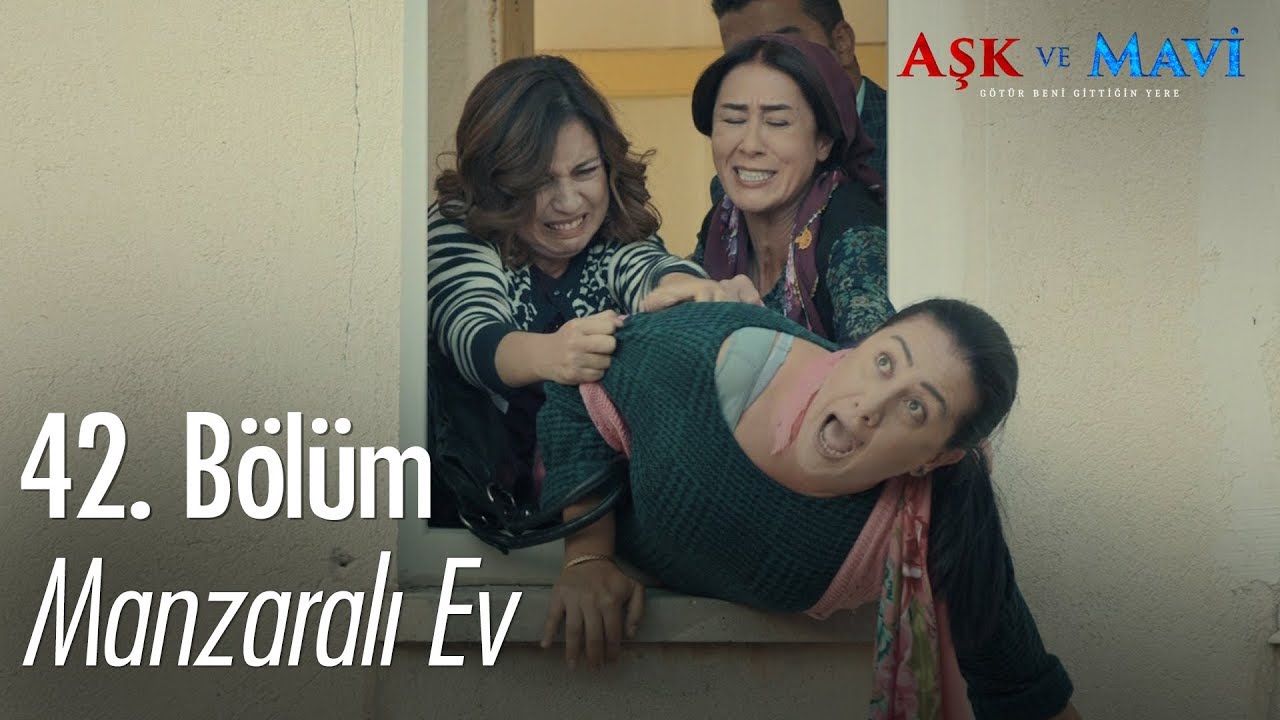 Manzaralı ev - Aşk ve Mavi 42. B&ouml;l&uuml;m