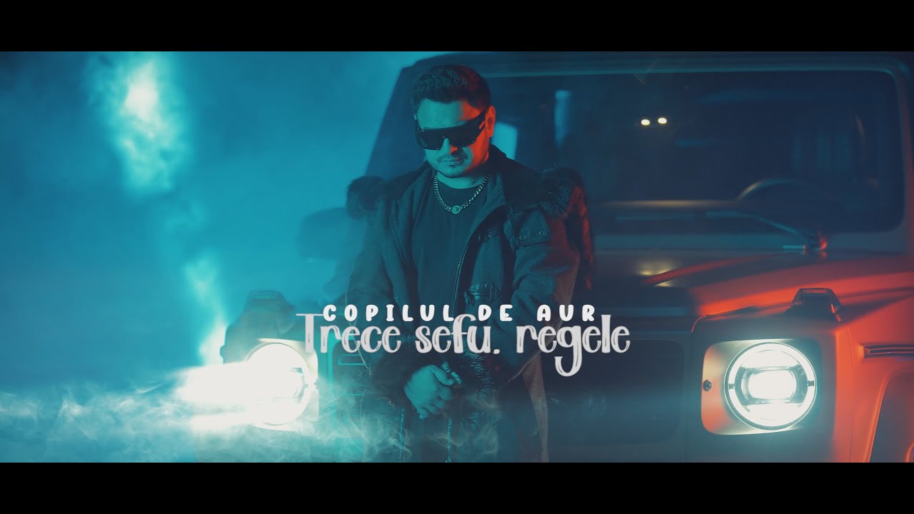 Copilul de Aur - Trece sefu, regele | Official Video