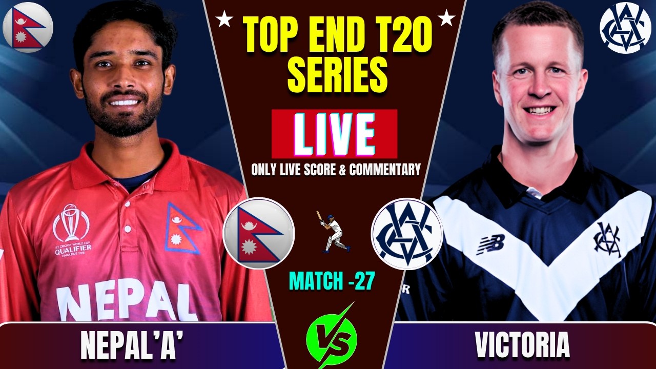 Nepal 'A' vs Victoria Top End T20 Match Live Score & Commentary By ComBox