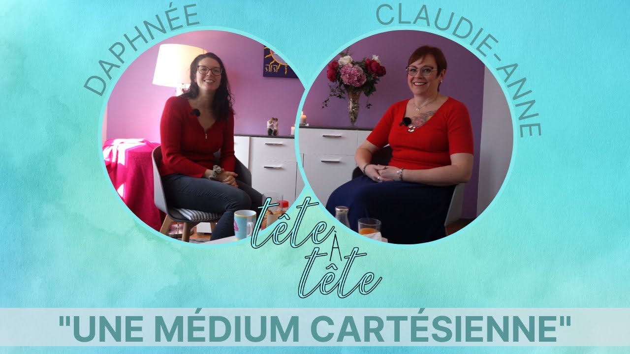 Je suis une MÉDIUM CARTÉSIENNE ▪ avec Claudie-Anne.
