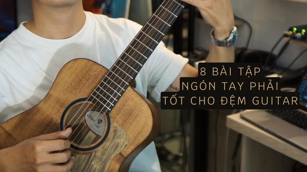 8 BÀI TỰ TẬP NGÓN TAY PHẢI ĐỆM GUITAR DỄ TỚI KHÓ