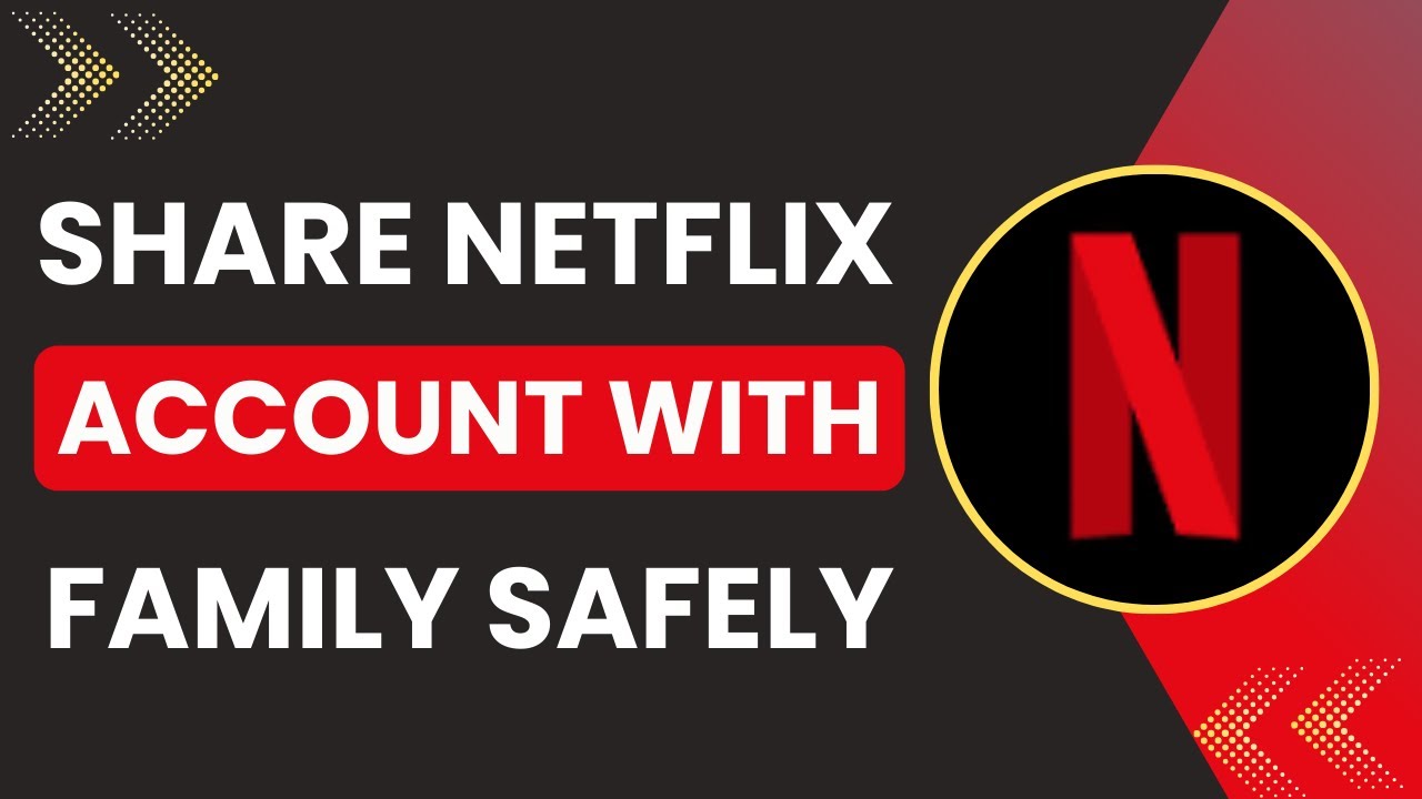 How to Share Netflix Account with Family Safely