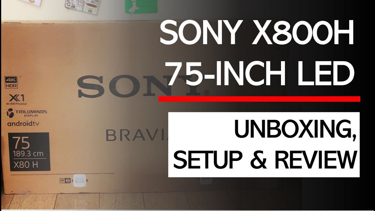 SONY BRAVIA X800H / X8000H 4K 75-INCH HDR TV - UNBOXING | SETUP | REVIEW