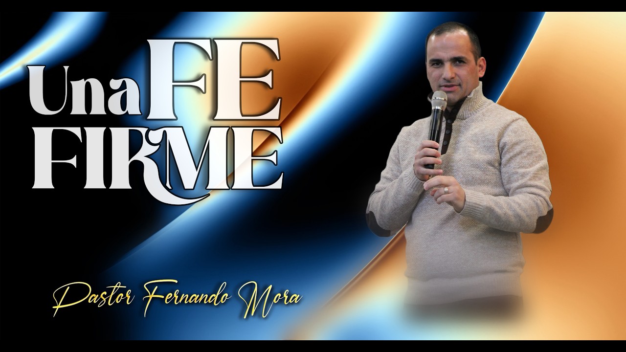 Una Fe Firme | Pastor Fernando Mora.