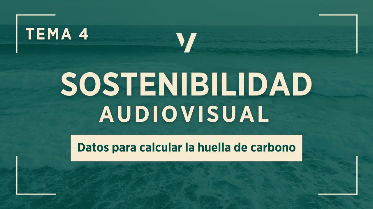 DATOS para calcular la HUELLA DE CARBONO | Curso Sostenibilidad en Proyectos Audiovisuales - Tema 4