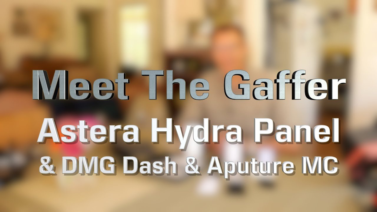 Meet The Gaffer #266: Astera Hydra Panel and DMG Dash and Aputure MC