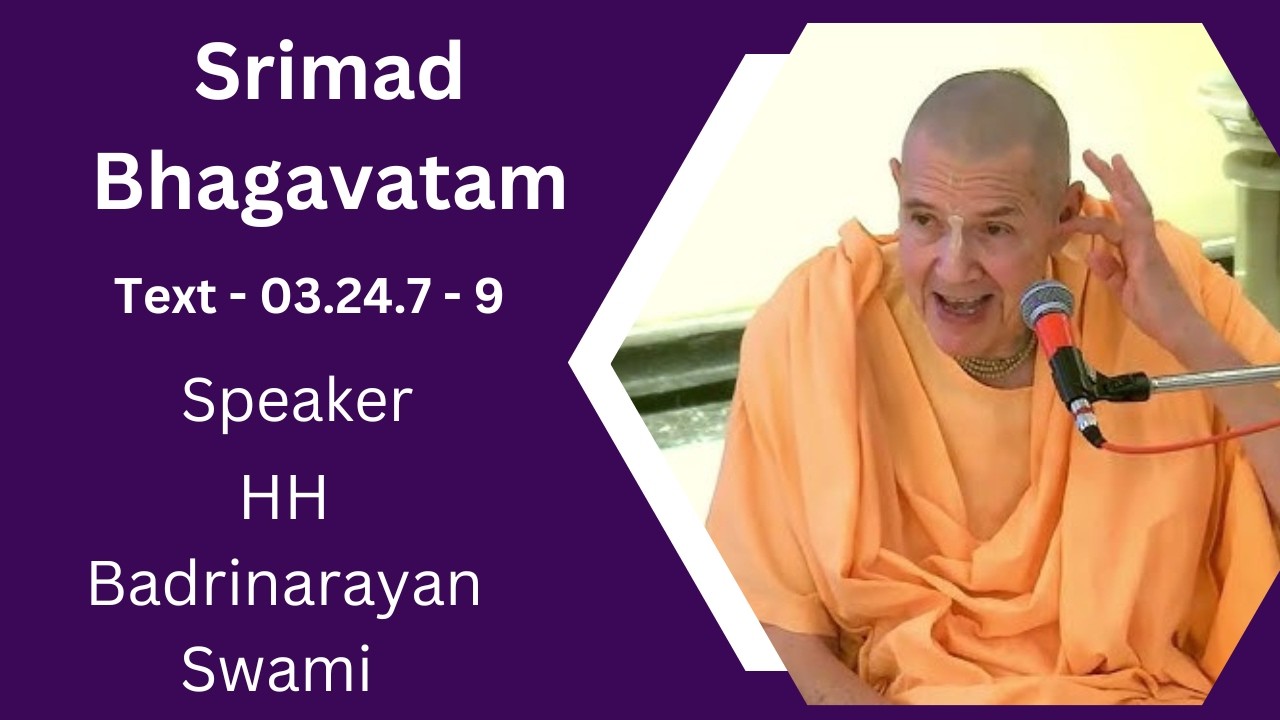 Srimad Bhagavatam Text 3.24.7 - 9 Speaker - H.H Badrinarayan Swami Maharaj