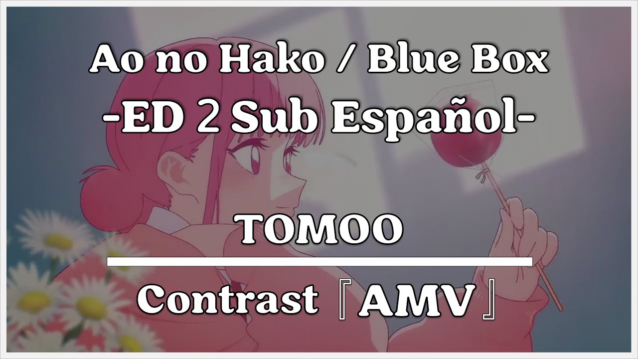 Blue Box ED 2 Full | Contrast by TOMOO - Sub. Español 『AMV』