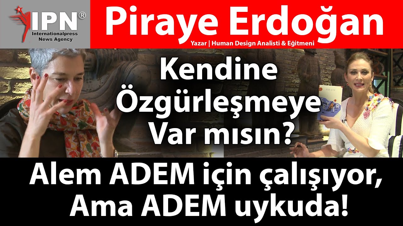 Kendine Özgürleşmeye Var mısın? | Alem ADEM için çalışıyor, Ama ADEM uykuda! | Piraye Erdoğan