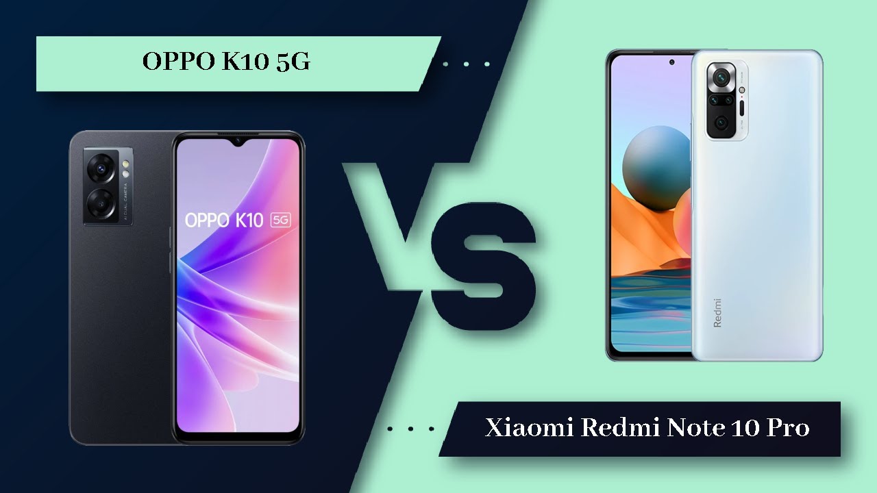 OPPO K10 5G Vs Xiaomi Redmi Note 10 Pro - Full Comparison [Full Specifications]