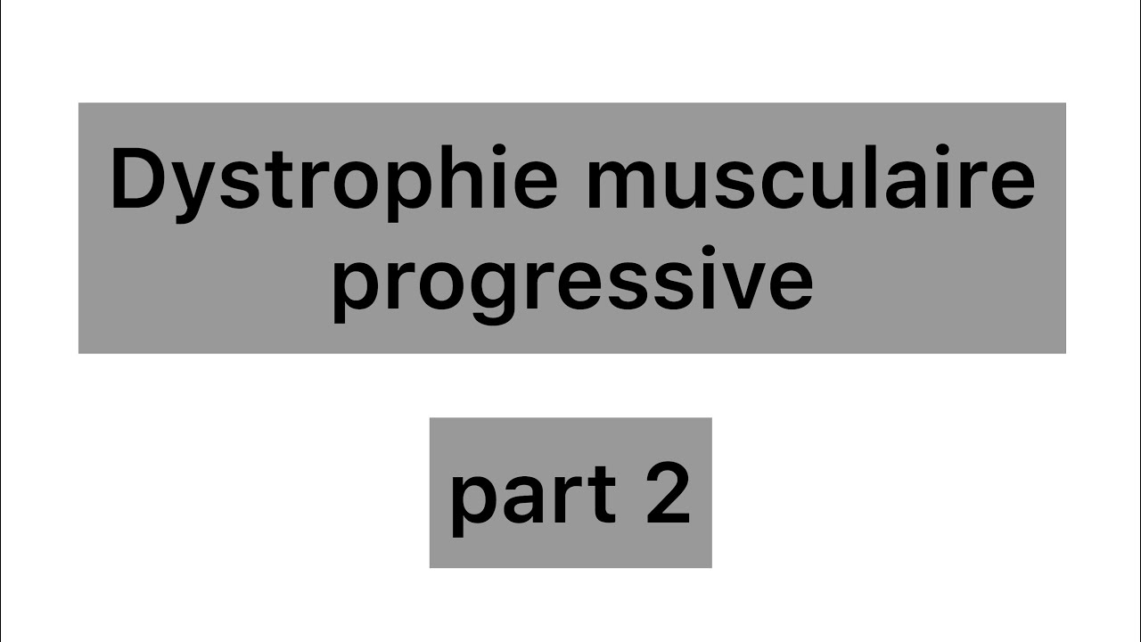 Dystrophie musculaire progressive 2ème partie