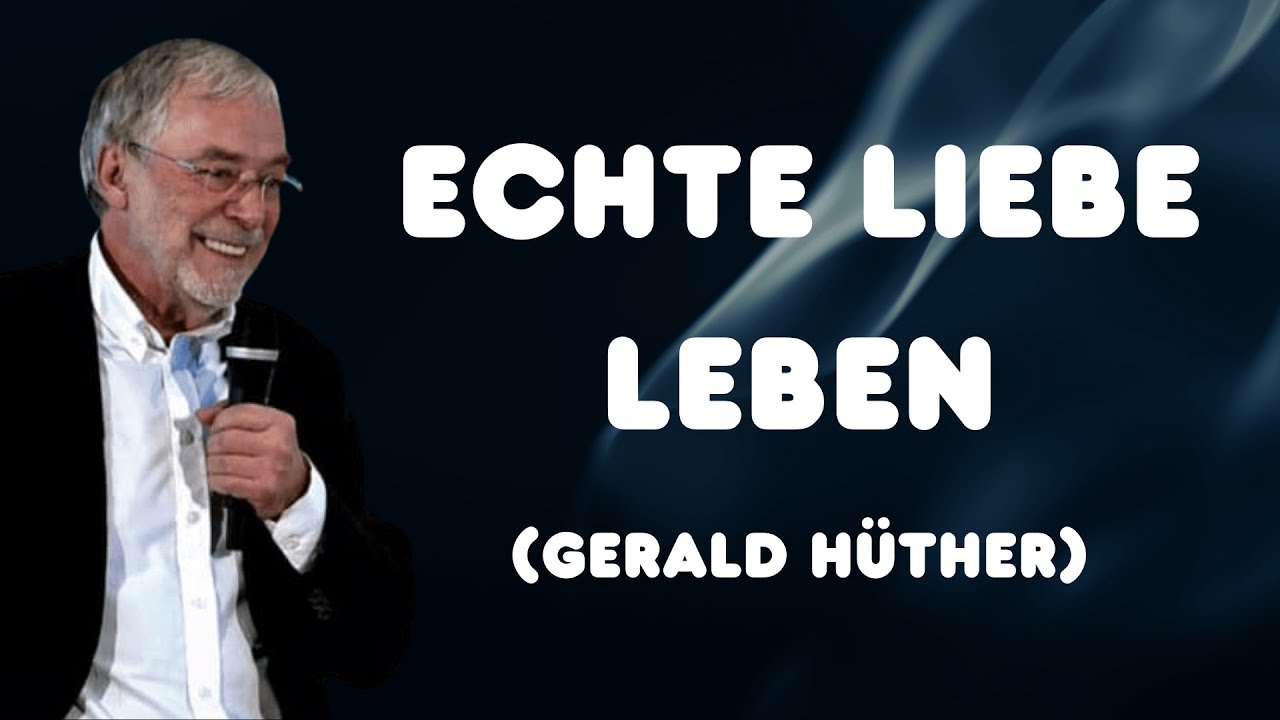 Echte Liebe und Hindernisse | Gerald Hüther