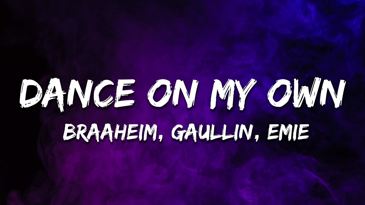 Braaheim & Gaullin, Emie - Dance On My Own (Lyrics)
