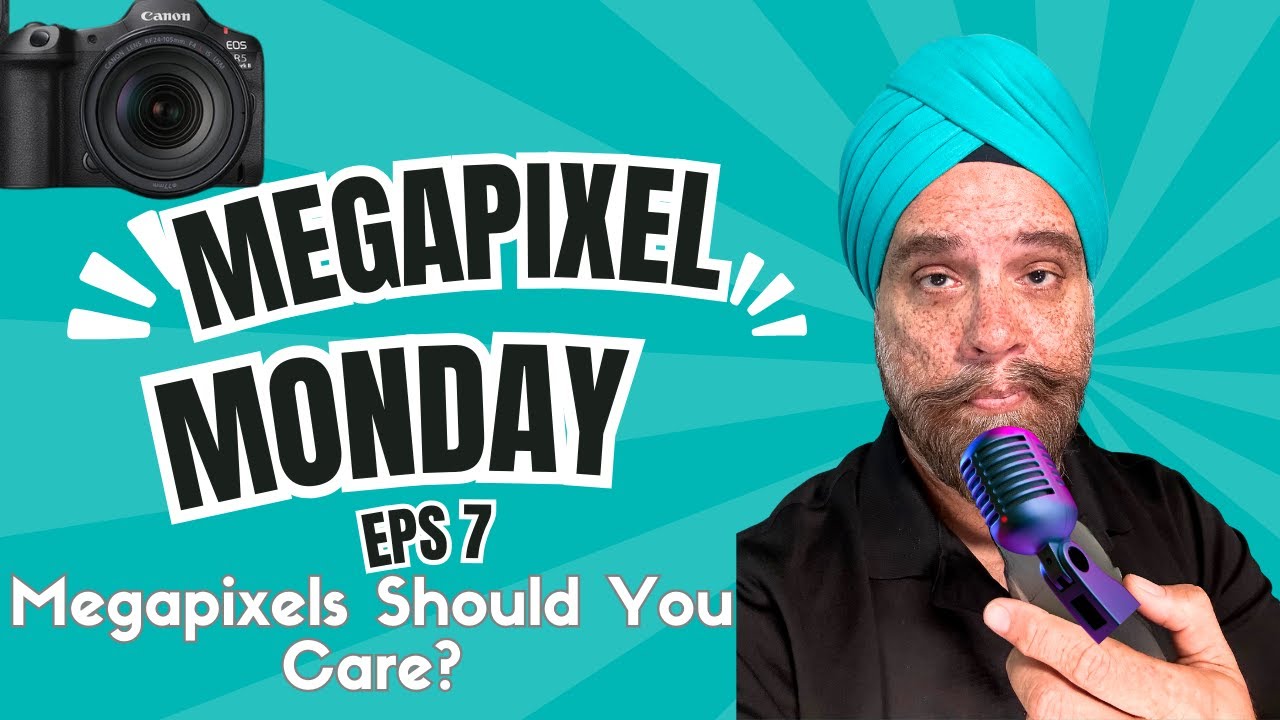 Megapixels Why Should You Care | Megapixel Monday Episode 7